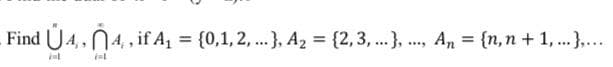 Find U4, , N4,, if A, = {0,1, 2, .}, A2 = {2,3, ..}, ., A, = {n,n + 1,...
%3!
int
inl
