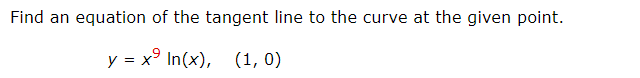 Find an equation of the tangent line to the curve at the given point.
y = x° In(x),
(1, 0)
