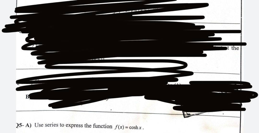 B
25- A) Use series to express the function f(x) = coshx.
the