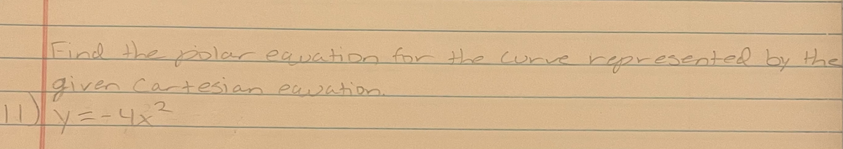 Find the polar eauattion for the curve represented by the
given Cartesian eavation
¥=-4x
