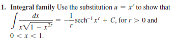 1. Integral family Use the substitution u = x' to show that
dx
- sechx + C, for r> 0 and
V1 - x
0 <x< 1.
r
