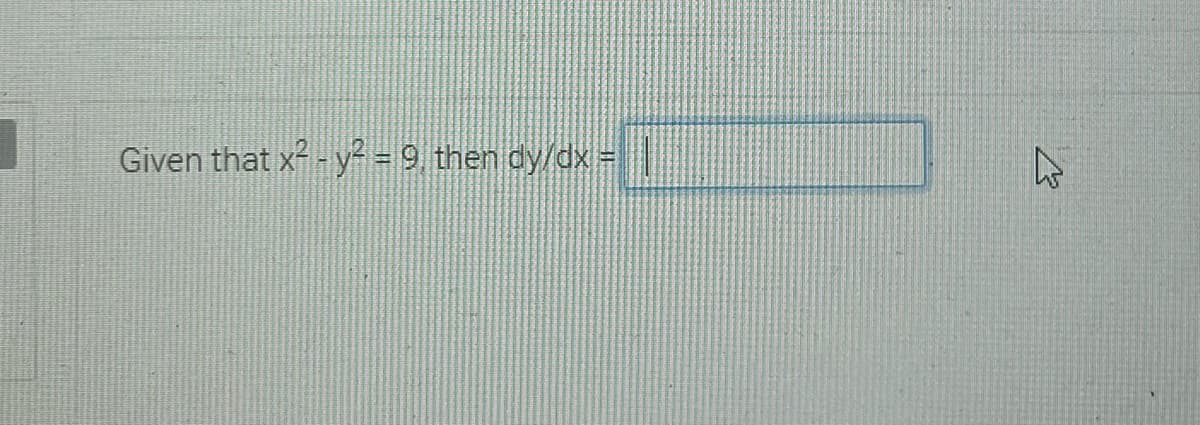 Given that x - y² = 9, then dy/dx=||
