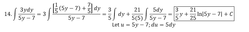 Зуdy
(5y – 7) + dy
5dy
5
3
3
dy +
21
21
5y-7
In|5y – 7| + C
25
14.
= 3
y +
%3D
5(5) J 5y – 7
5у - 7; du %3D 5dyу
5у - 7
Let u =
