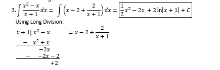 x - x
3.
x +1
Using Long Division:
S(--2+
2
1
-dx =
dx =
x² - 2x + 2 In|x + 1| + C
x+1.
2
= x- 2+
x+ 1| x2 - x
x² +x
x +1
-2x
-2x - 2
+2
