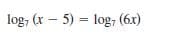 log, (r – 5) = log, (6x)
%3D
