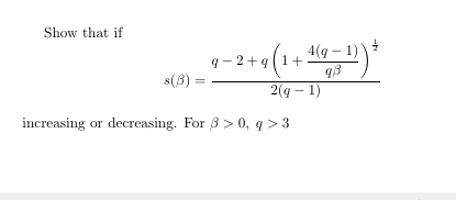 Show that if
4(q – 1)
q - 2+q(1+
s(3) =
9 (1+ 1(9 – 1)
2(g - 1)
increasing or decreasing. For 3 > 0, q > 3
