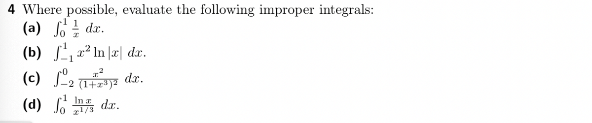 4 Where possible, evaluate the following improper integrals:
(a) foda.
(b) ₁x² In x dx.
(c) S-2 (1+2³3)2 dx.
(d) So
In x dx.
x1/3
