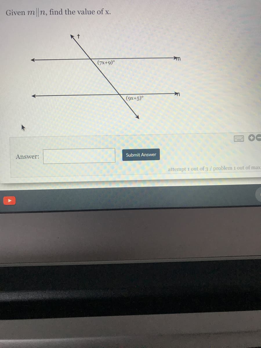 Given m n, find the value of x.
(7x+9)°
(9x+5)°
Answer:
Submit Answer
attempt 1 out of 3/ problem 1 out of max
