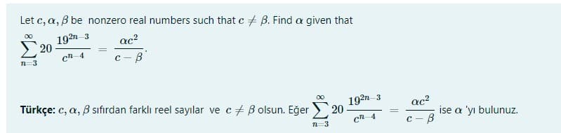 Let c, a, B be nonzero real numbers such that c + B. Find a given that
192n 3
20
ac?
cn 4
n-3
00
Türkçe: c, a, B sıfırdan farklı reel sayılar ve c + B olsun. Eğer > 20
192n з
ac?
ise a 'yı bulunuz.
cn 4
с — В
