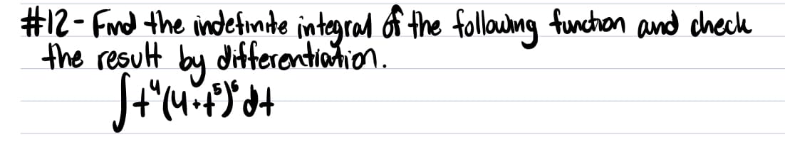 #12- Fnd the indetinite integrad of the followmg funchon and check
the result by differontiotion.
