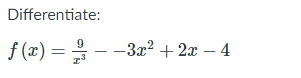 Differentiate:
f (x) = - -3x² + 2x – 4
