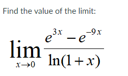 Find the value of the limit:
3x
-9x
e
-e
lim
In(1+x)
