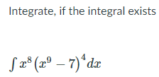 Integrate, if the integral exists
Sa° (r° – 7)*dz
