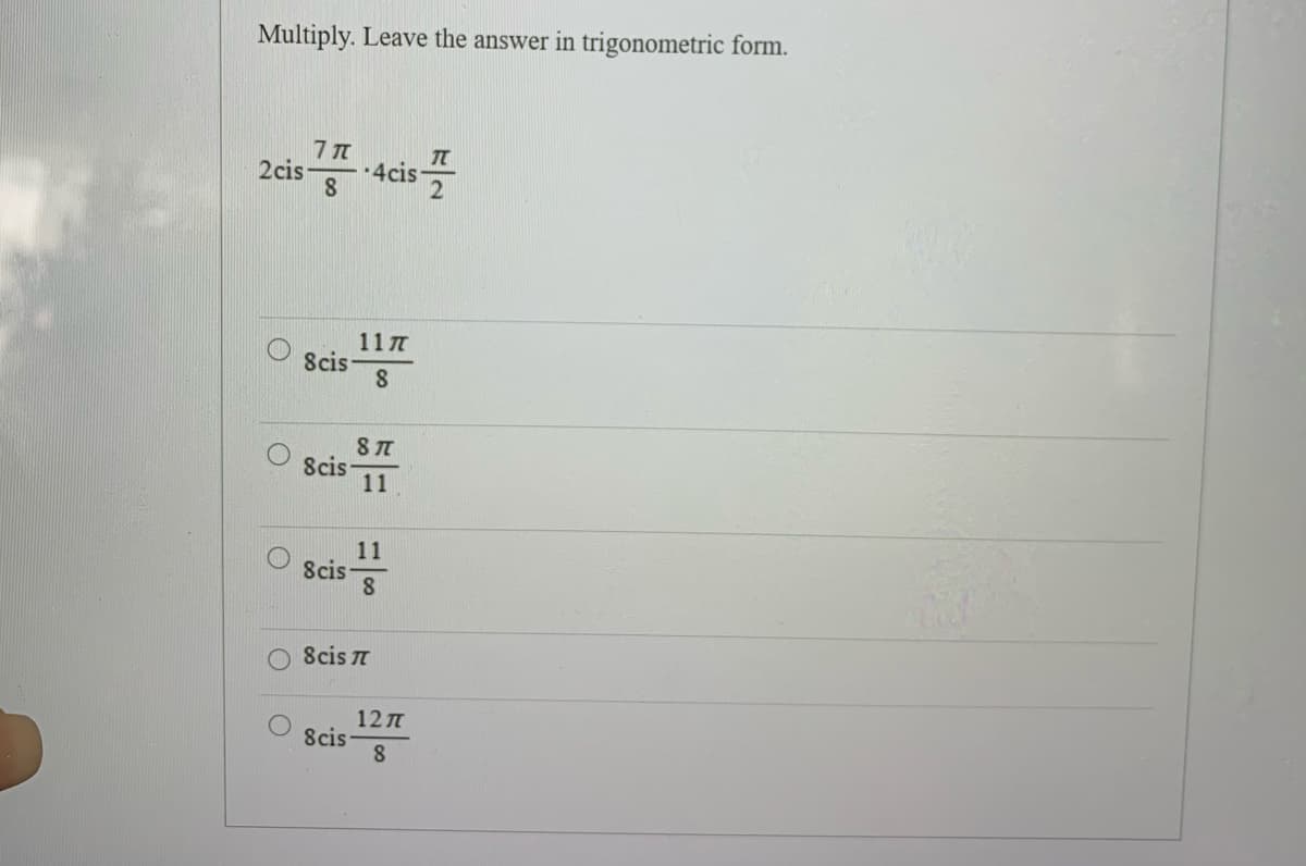 Multiply. Leave the answer in trigonometric form.
2ais Acis
8
117
Scis-
8cis-
11
11
Scis
Scis n
12
8cis
