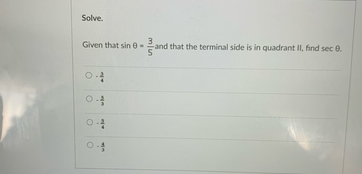Solve.
Given that sin 0 =
-and that the terminal side is in quadrant II, find sec e.
in+
