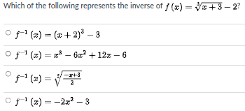 Which of the following represents the inverse of f (x) = Va + 3 – 2?
O (2) = (2 + 2)³ – 3
Of1 (z) = – 6z? + 12x – 6
° (2) = V=
+3
(2) = -2x2 –- 3
