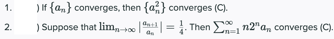 1.
If {an} converges, then {a} converges (C).
Suppose that limn00 |nt1 = . Then >, n2" an converges (C).
an
in=1
2.
