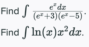 e" dx
(e* +3)(e² –5)'
In(x)x²dx.
Find
Find S
