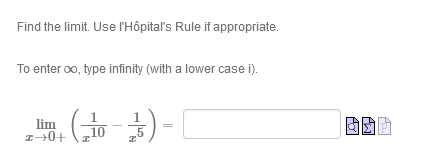Find the limit. Use l'Hôpital's Rule if appropriate.
To enter oo, type infinity (with a lower case i).
. ()-
lim
10
