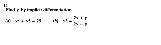 15.
Find y by implicit differentiation.
2х + y
(a) x? + y? = 25
(6) х3
2x – y
