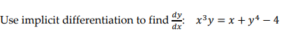 Use implicit differentiation to find
x³y = x + y* – 4
dx
