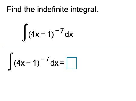 Find the indefinite integral.
(4х - 1)
dx
|(4x - 1)-7dx =
7 dx =
