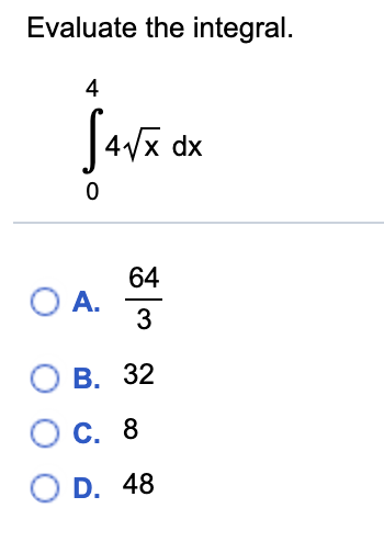 Evaluate the integral.
4
Sava.
64
O A.
3
О В. 32
С. 8
O D. 48
