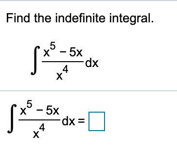 Find the indefinite integral.
5 - 5x
dp-
x° - 5x
dx =
