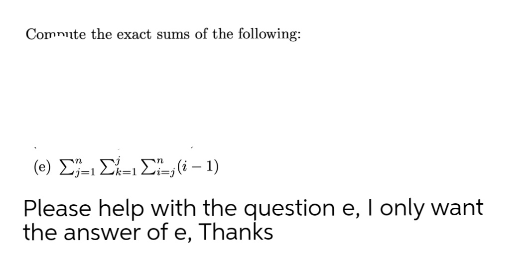 Comnute the exact sums of the following:
(e) Σ- Σ ΣL, 6 -1)
|
k=1
Please help with the question e, I only want
the answer of e, Thanks
