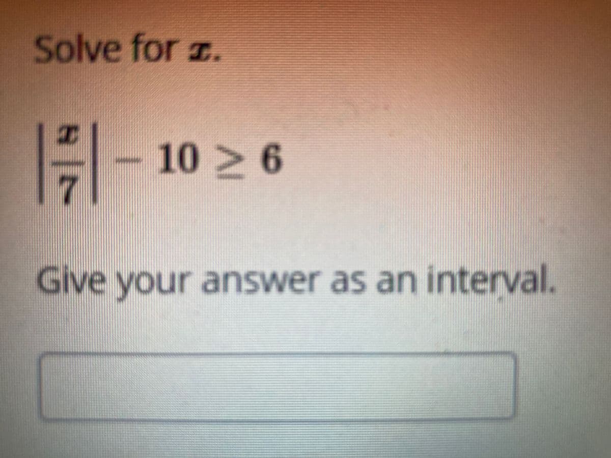 Solve for z.
10 6
7.
Give your answer as an interval.
