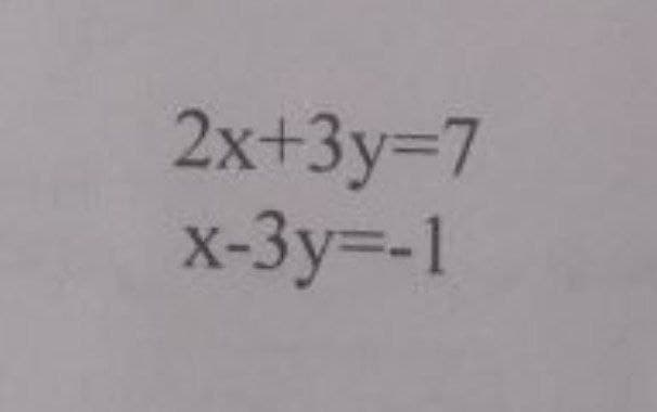 2x+3Y3D7
x-3y=-1
