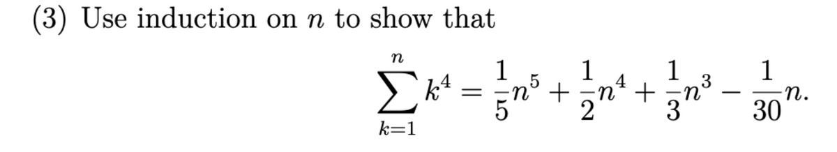 (3) Use induction on n to show that
η
1
1
4
5
k4
4
Στη
η + η* +
Σ
k=1
1
∙n
3
-
1
-η.
30