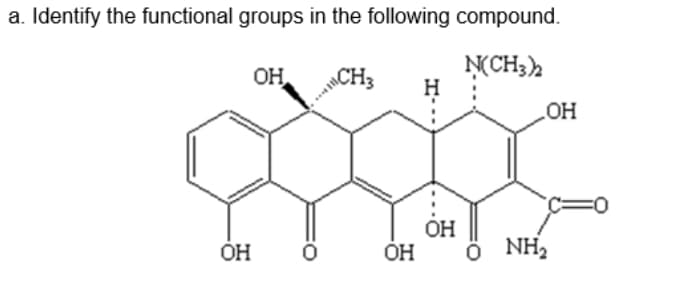 a. Identify the functional groups in the following compound.
OH
MCH3
H
OH ||
OH
ÓH
NH2
