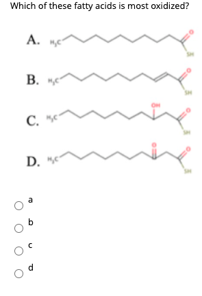 Which of these fatty acids is most oxidized?
А.
B. me
C. **
D.
a
