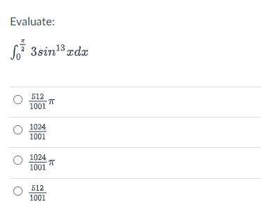 Evaluate:
L7 3sin13 xdx
512
1001
1024
1001
1024
1001
512
1001
