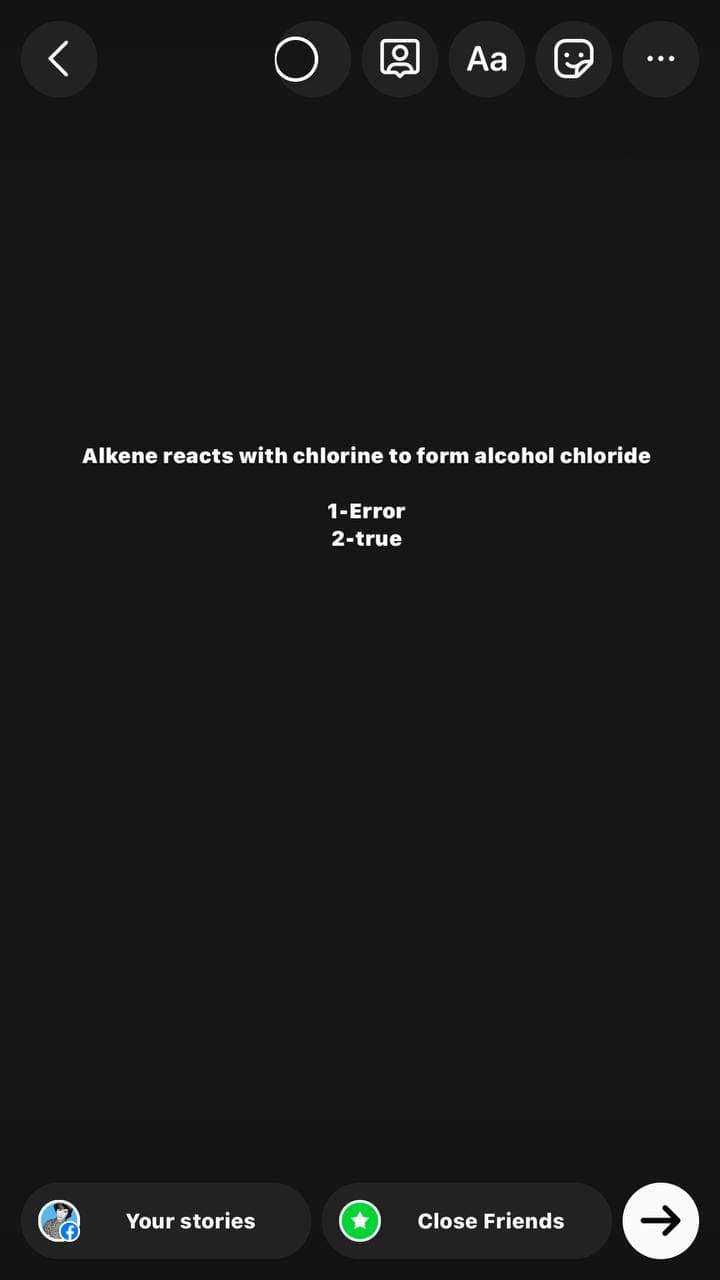 Dol
Aa
Alkene reacts with chlorine to form alcohol chloride
1-Error
2-true
Your stories
Close Friends
:
个