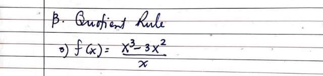 B- Qurfient Rule
) f«)= x3x²
