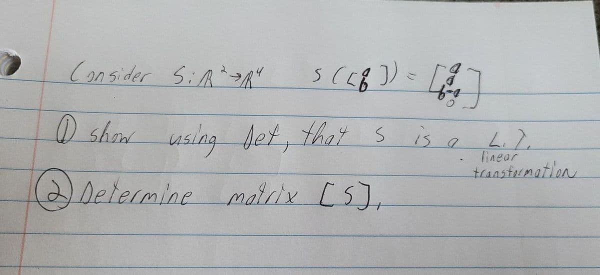 Consider S:RA"
O show using det, that s
is
linear
tanstumation
(2Determine matrix [s],
