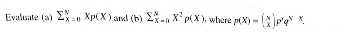 Evaluate (a) Ex=0 Xp(X) and (b) Ex=0 X²p(X), where p(X) =
N.
