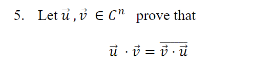 5. Let u, v E C" prove that
u v = vu
.
