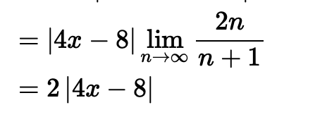 2n
= [4x – 8| lim
n→0 n + 1
2|4x – 8|
