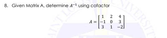 8. Given Matrix A, determine A-1 using cofactor
4
A = |-1
3
3
1
-2.
VERSIT
