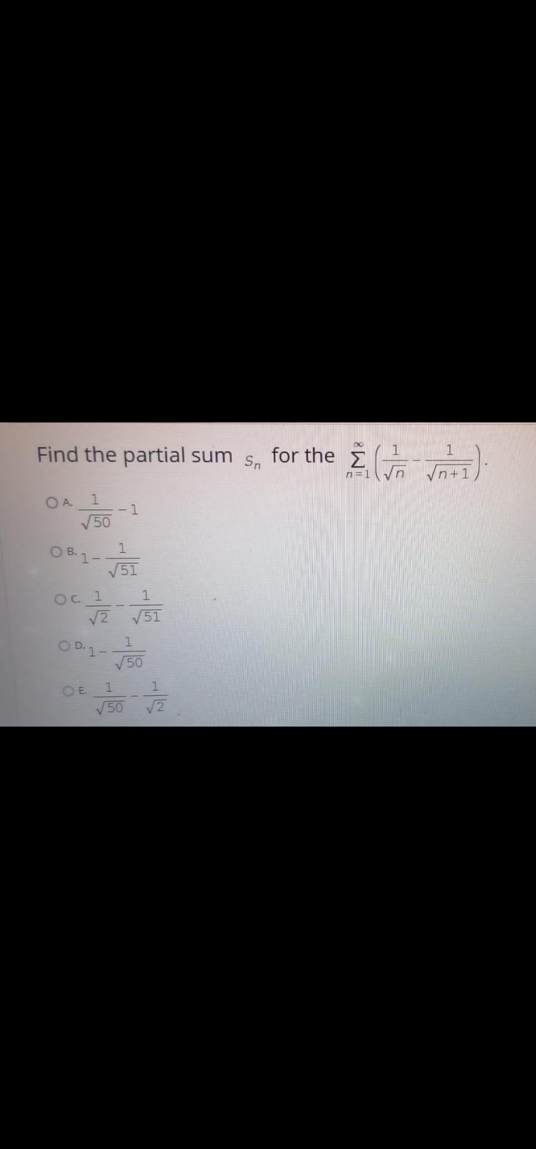 Find the partial sum s, for the =
n=1
1.
1
50
O B. 1-
V51
В.
Oc 1
12
51
O D.1-
50
OE
V50
