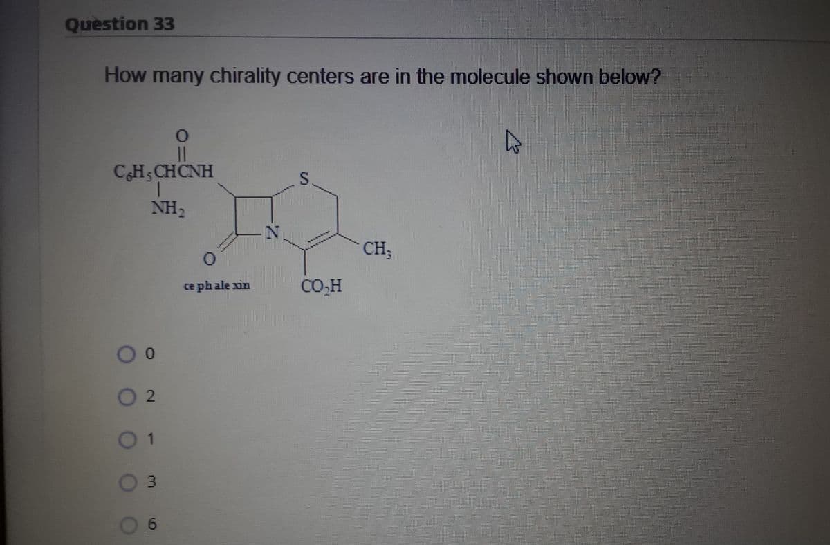 Question 33
How many chirality centers are in the molecule shown below?
CH; CHCNH
NH2
******** *
CH;
ce ph ale xin
CO,H
O 2
01
3.
