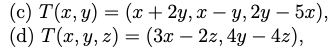 (c) T(x, y) = (x + 2y, xy, 2y — 5x),
(d) T(x, y, z) = (3x2z, 4y - 4z),