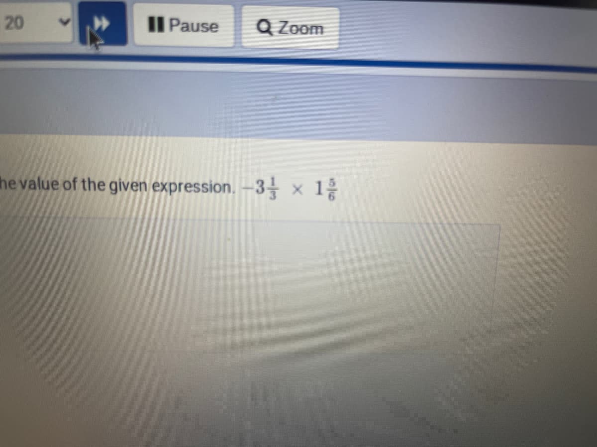 20
Il Pause
Q Zoom
he value of the given expression. -3 × 1
