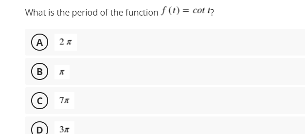 What is the period of the function f (t) = cot tỷ
A) 2 7
B

