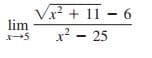 Vx? + 11 - 6
lim
x² - 25
