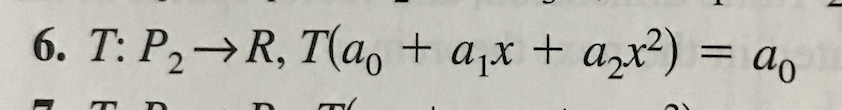 6. T: P2→R, T(a, + a;x
+ azx?) = ao
