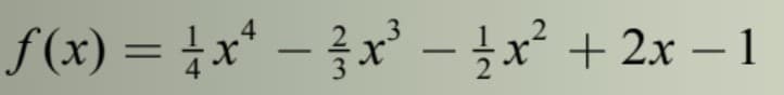 f(x) = +x* – }x' -x² + 2x – 1
